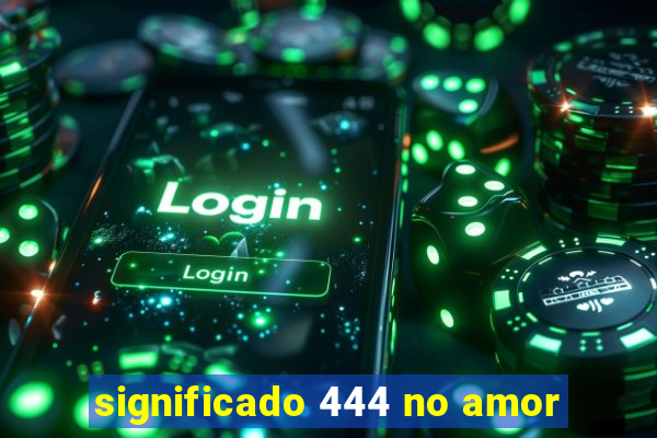 significado 444 no amor